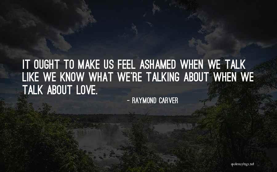 Know When To Talk Quotes By Raymond Carver Know When To Talk Quotes By Raymond Carver