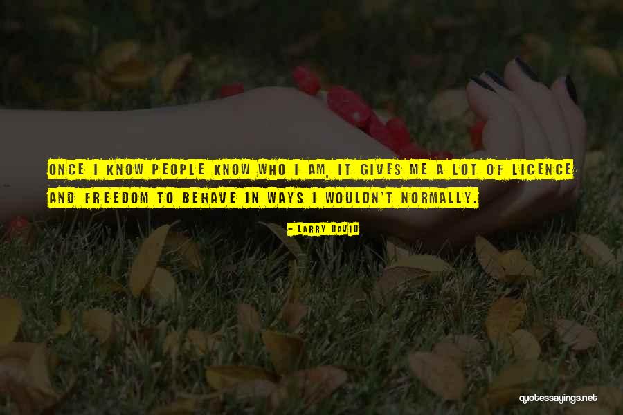 Know Who I Am Quotes By Larry David Know Who I Am Quotes By Larry David
