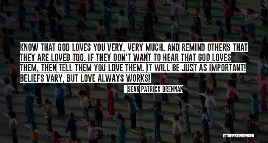 Know You Are Loved Quotes By Sean Patrick Brennan Know You Are Loved Quotes By Sean Patrick Brennan