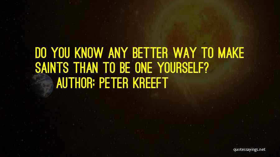 Know You Better Than You Know Yourself Quotes By Peter Kreeft