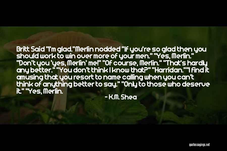 Know You Deserve Better Quotes By K.M. Shea Know You Deserve Better Quotes By K.M. Shea