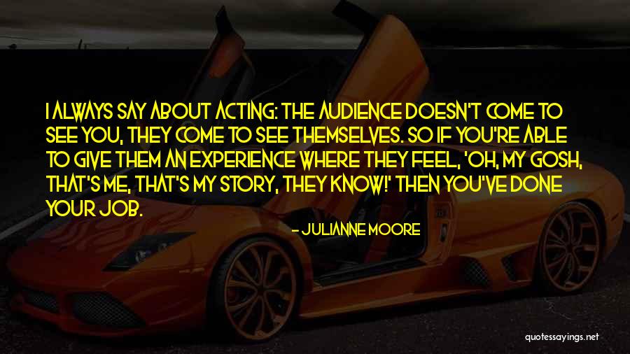 Know Your Audience Quotes By Julianne Moore Know Your Audience Quotes By Julianne Moore