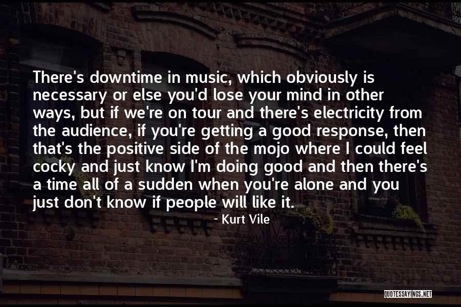 Know Your Audience Quotes By Kurt Vile Know Your Audience Quotes By Kurt Vile