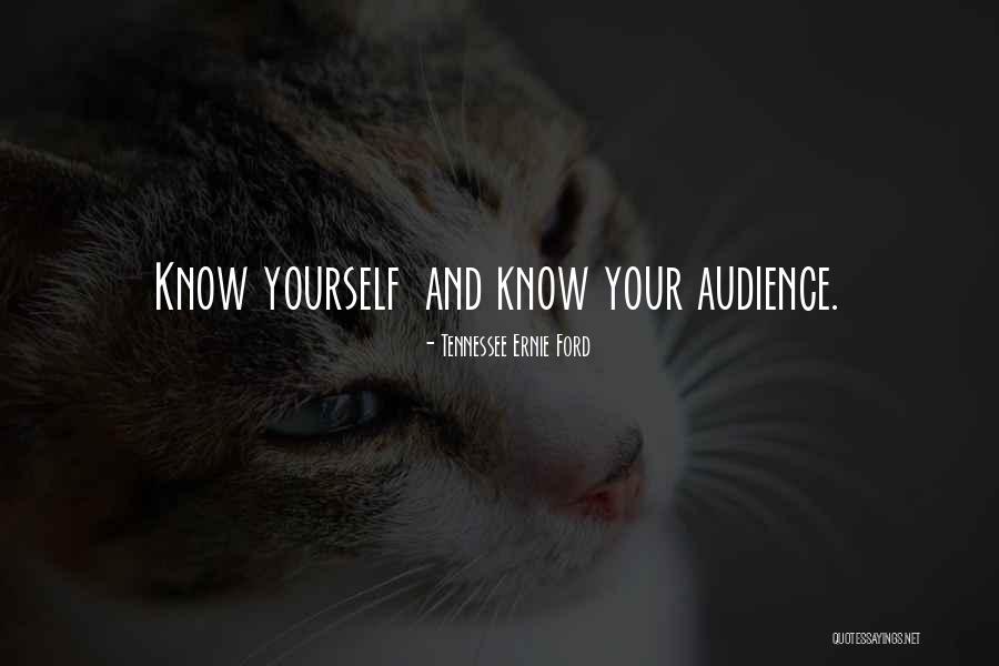 Know Your Audience Quotes By Tennessee Ernie Ford Know Your Audience Quotes By Tennessee Ernie Ford