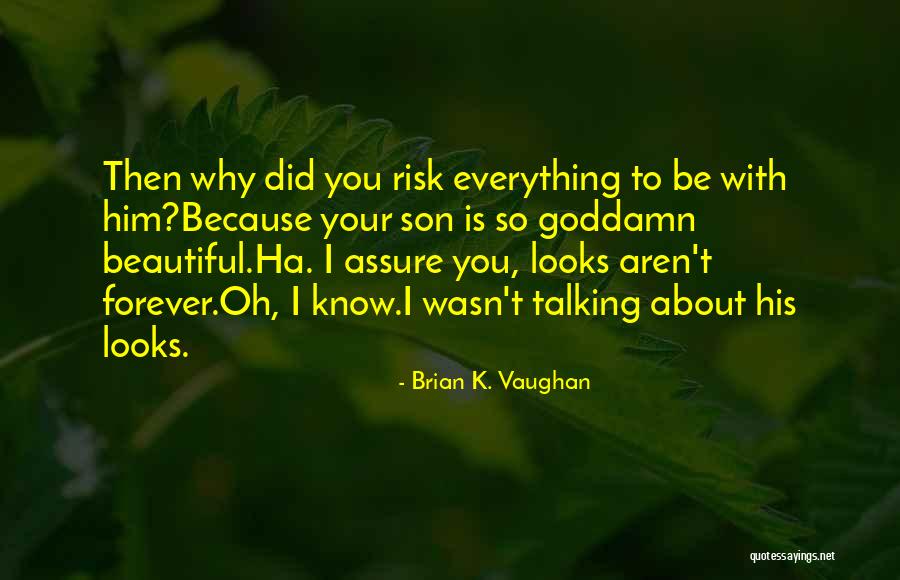 Know Your Beautiful Quotes By Brian K. Vaughan Know Your Beautiful Quotes By Brian K. Vaughan