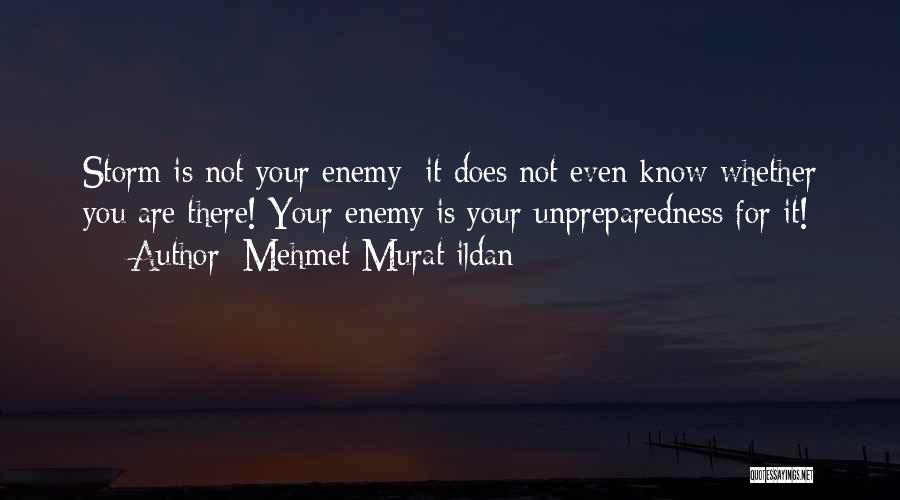 Know Your Enemy Quotes By Mehmet Murat Ildan