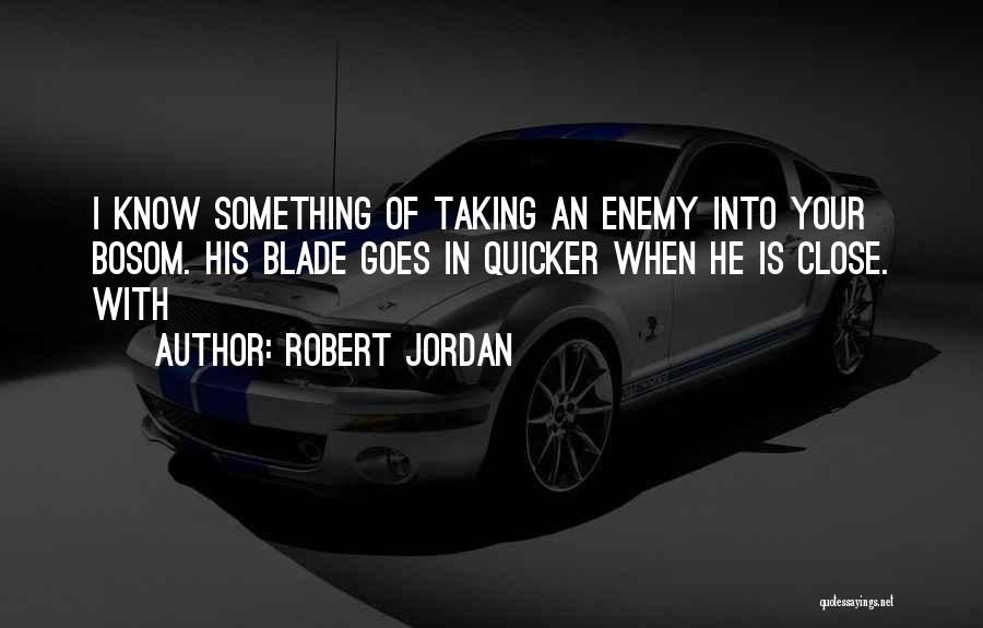 Know Your Enemy Quotes By Robert Jordan