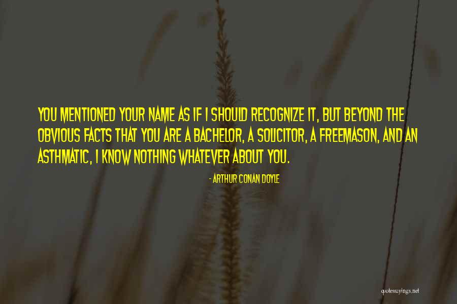 Know Your Facts Quotes By Arthur Conan Doyle