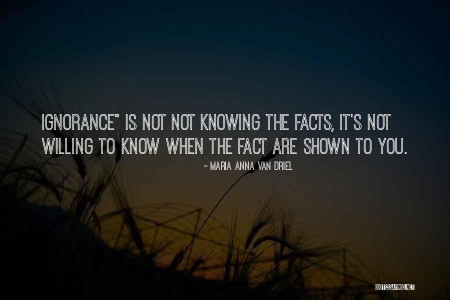 Know Your Facts Quotes By Maria Anna Van Driel