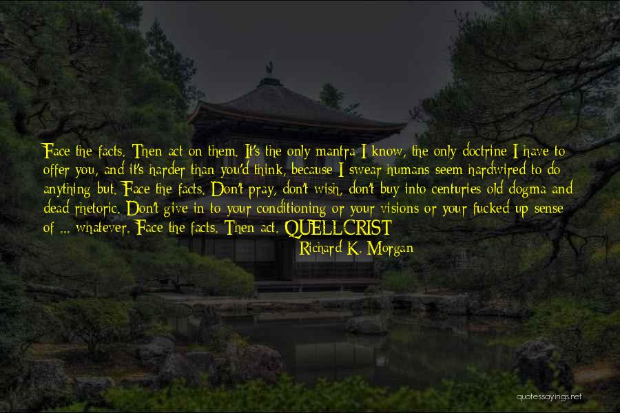 Know Your Facts Quotes By Richard K. Morgan