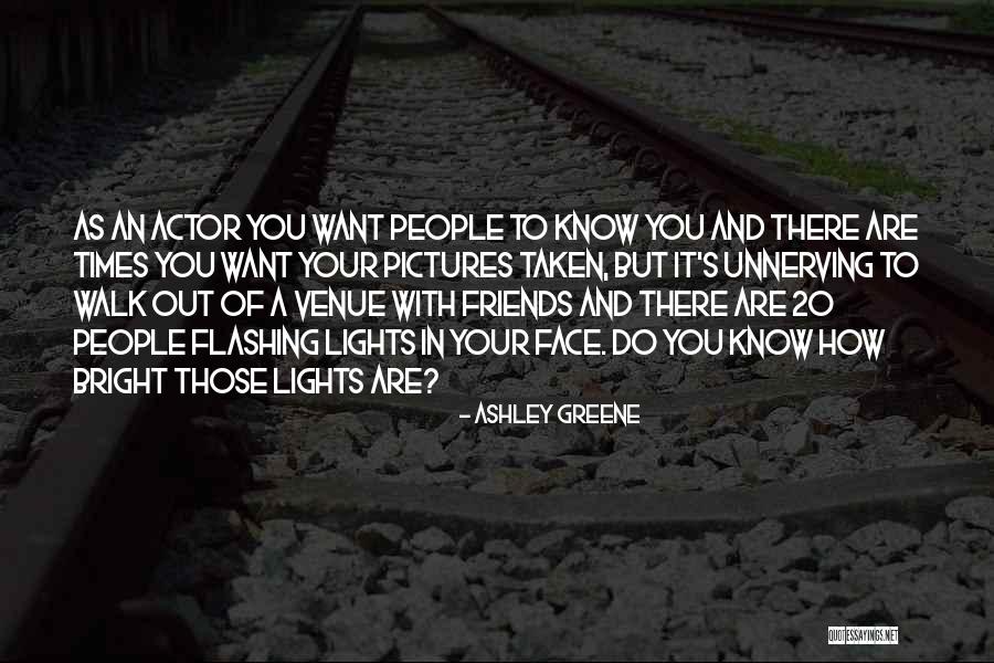 Know Your Friends Quotes By Ashley Greene