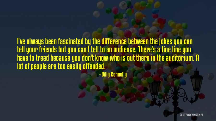 Know Your Friends Quotes By Billy Connolly