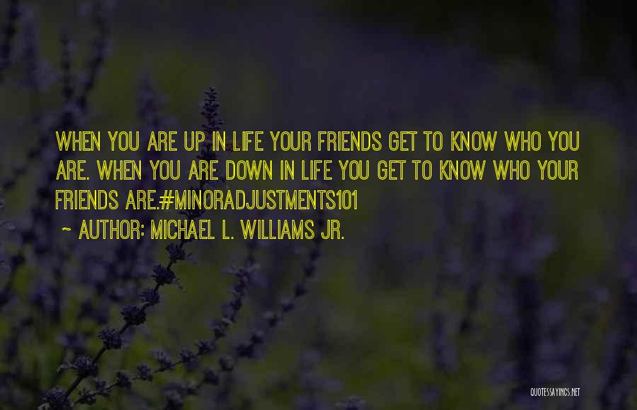 Know Your Friends Quotes By Michael L. Williams Jr.