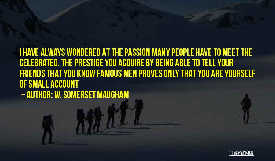 Know Your Friends Quotes By W. Somerset Maugham