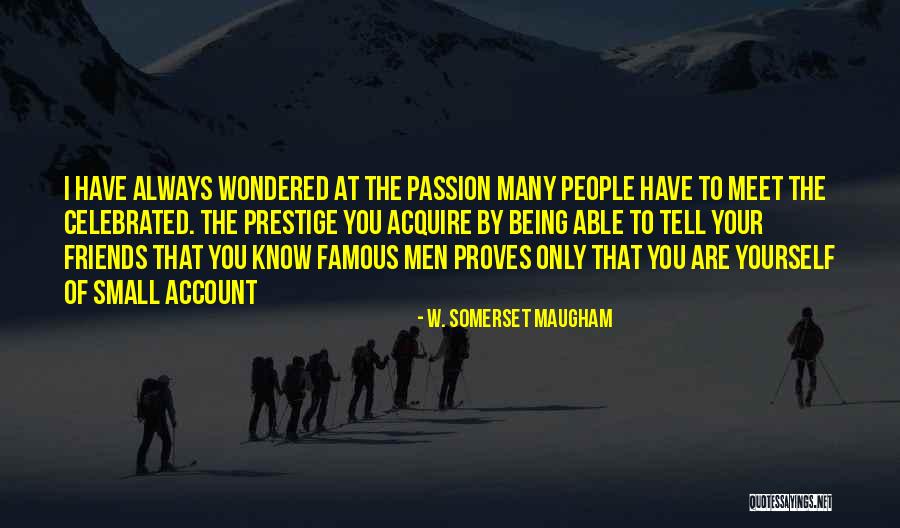 Know Your Friends Quotes By W. Somerset Maugham