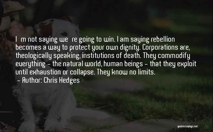 Know Your Limits Quotes By Chris Hedges