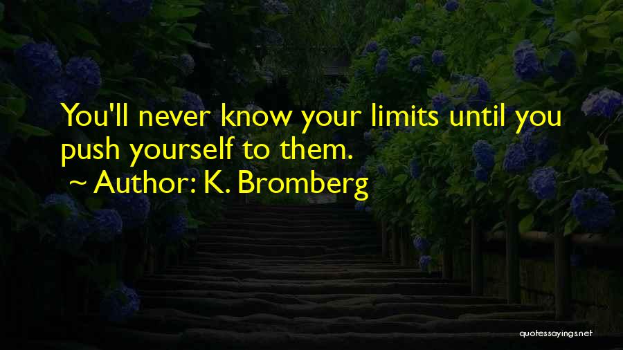 Know Your Limits Quotes By K. Bromberg