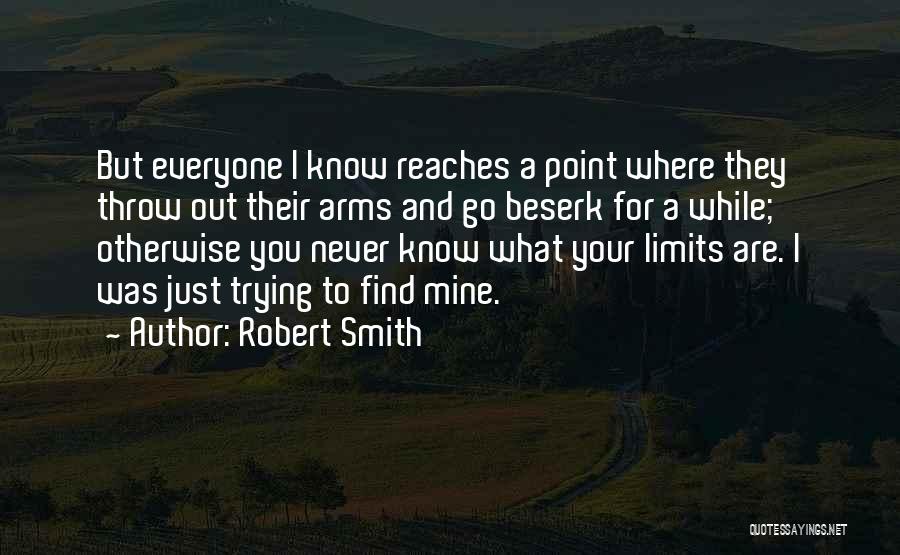 Know Your Limits Quotes By Robert Smith