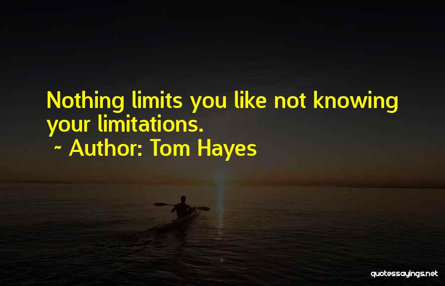 Know Your Limits Quotes By Tom Hayes