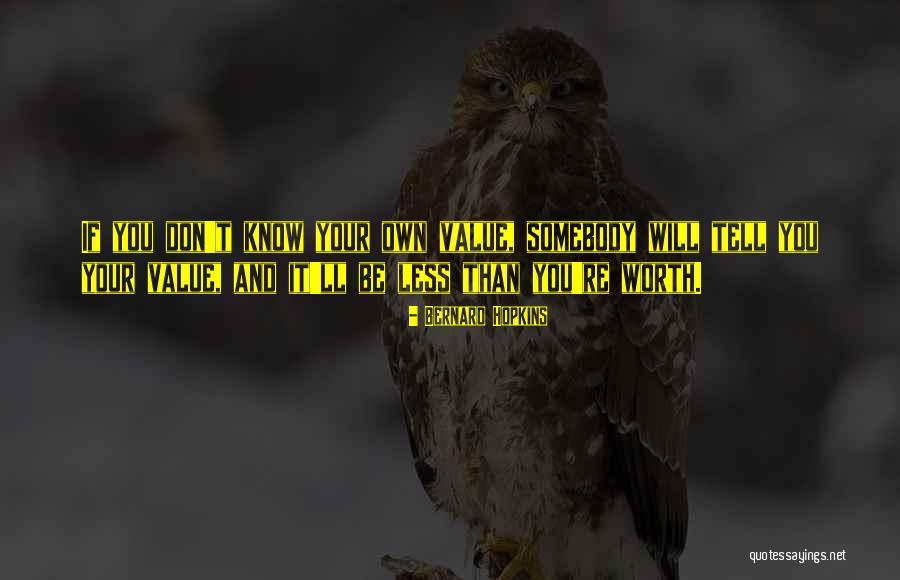 Know Your Own Value Quotes By Bernard Hopkins Know Your Own Value Quotes By Bernard Hopkins