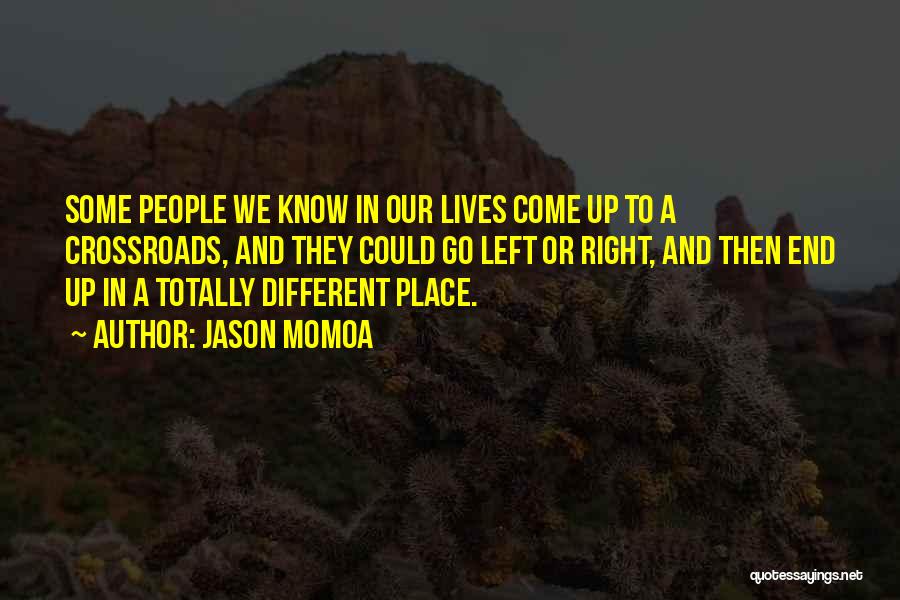 Know Your Place In People's Lives Quotes By Jason Momoa