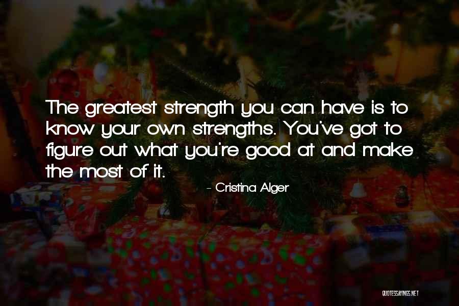 Know Your Strengths Quotes By Cristina Alger Know Your Strengths Quotes By Cristina Alger