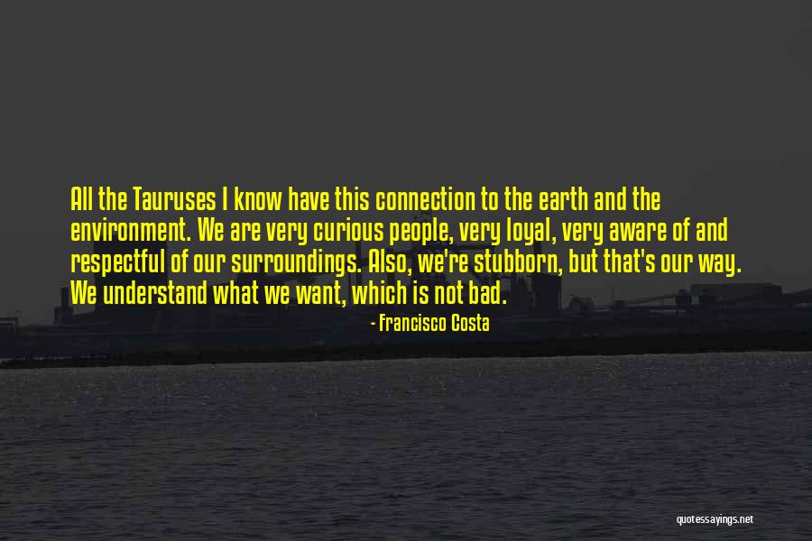 Know Your Surroundings Quotes By Francisco Costa Know Your Surroundings Quotes By Francisco Costa