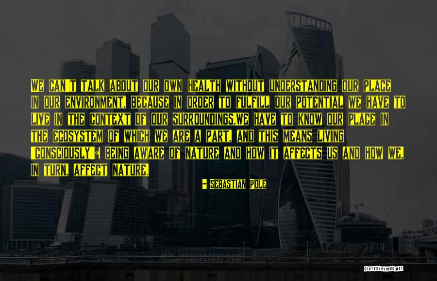 Know Your Surroundings Quotes By Sebastian Pole Know Your Surroundings Quotes By Sebastian Pole