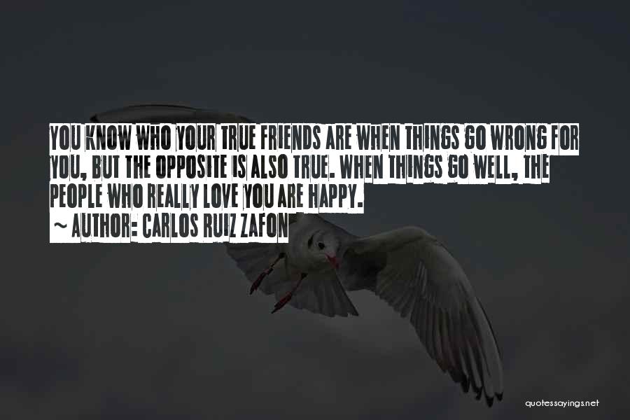 Know Your True Friends Quotes By Carlos Ruiz Zafon