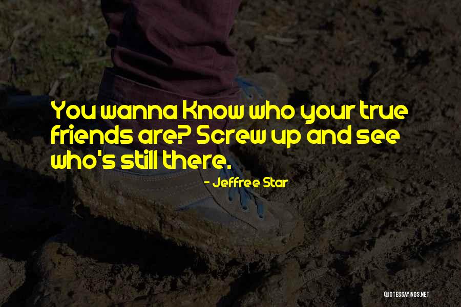 Know Your True Friends Quotes By Jeffree Star