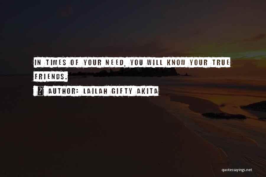 Know Your True Friends Quotes By Lailah Gifty Akita