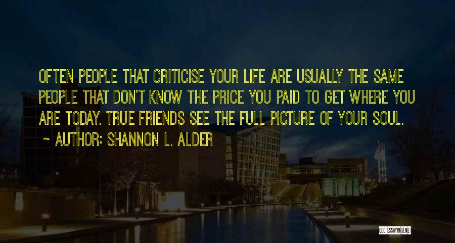 Know Your True Friends Quotes By Shannon L. Alder