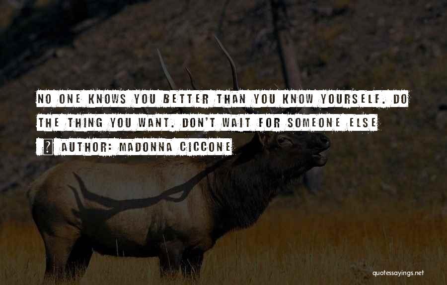 Know Yourself Better Quotes By Madonna Ciccone