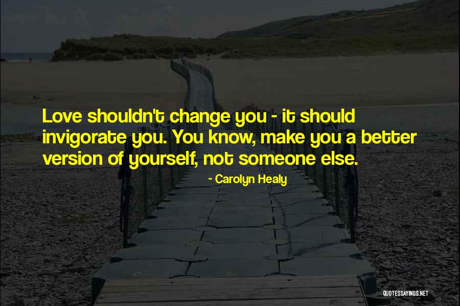 Know Yourself Change Quotes By Carolyn Healy Know Yourself Change Quotes By Carolyn Healy
