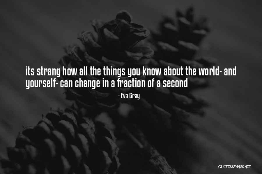 Know Yourself Change Quotes By Eva Gray Know Yourself Change Quotes By Eva Gray
