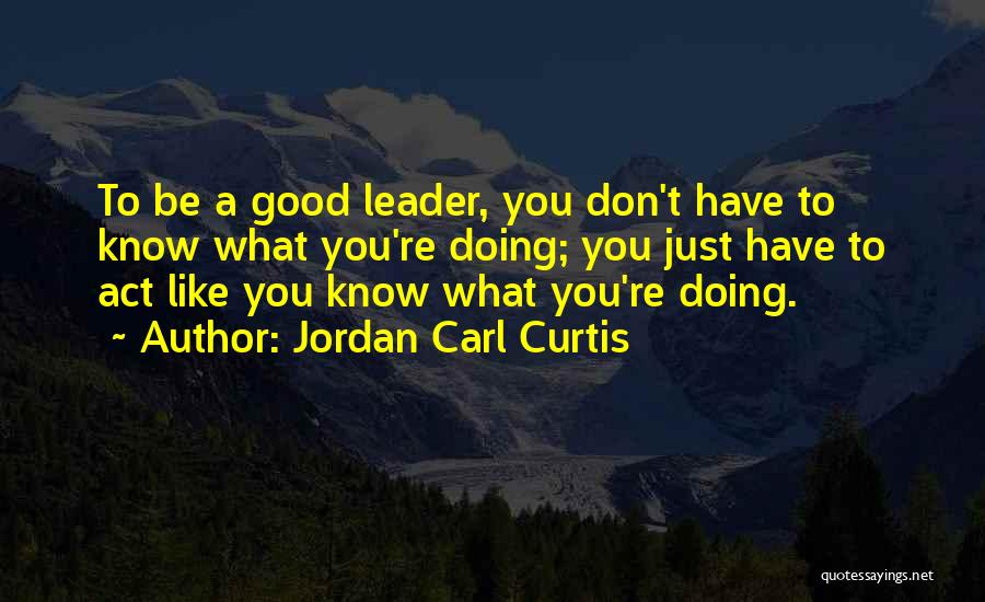 Know Yourself Leadership Quotes By Jordan Carl Curtis