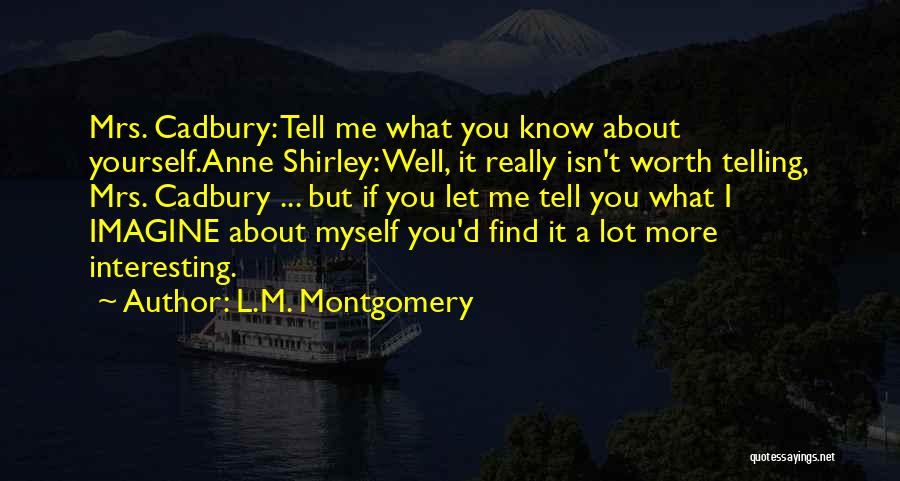 Know Yourself Worth Quotes By L.M. Montgomery