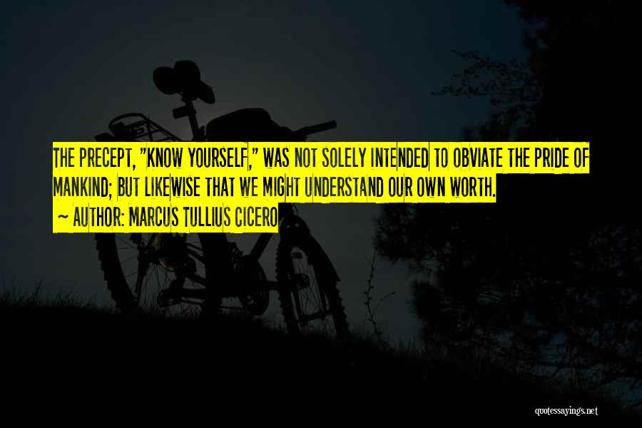 Know Yourself Worth Quotes By Marcus Tullius Cicero