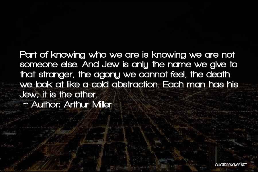 Knowing A Stranger Quotes By Arthur Miller