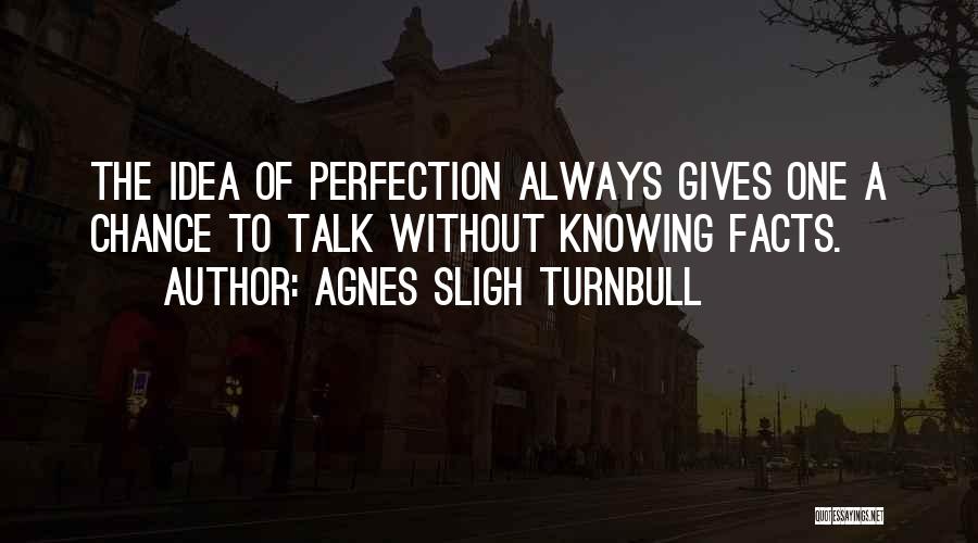 Knowing All The Facts Quotes By Agnes Sligh Turnbull