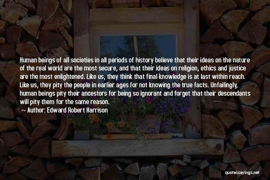 Knowing All The Facts Quotes By Edward Robert Harrison