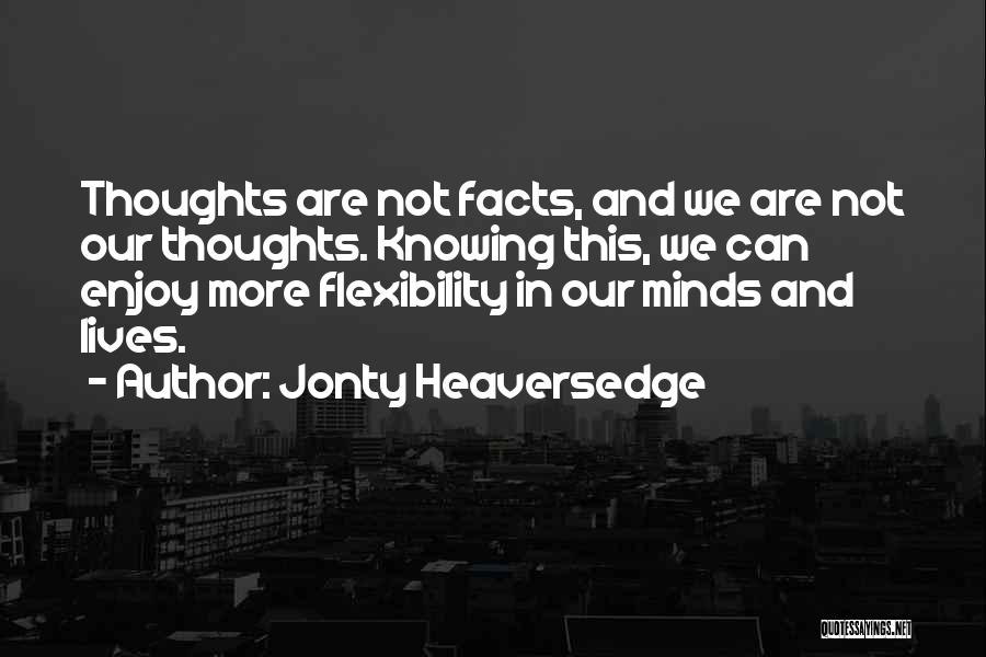 Knowing All The Facts Quotes By Jonty Heaversedge