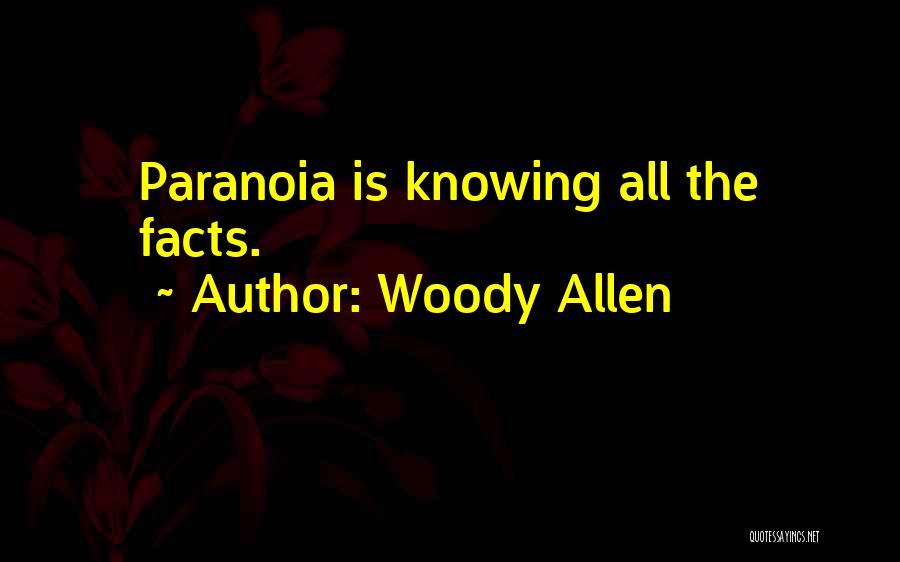 Knowing All The Facts Quotes By Woody Allen