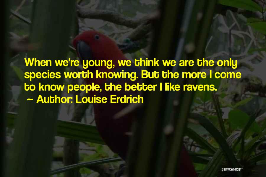 Knowing Better Quotes By Louise Erdrich