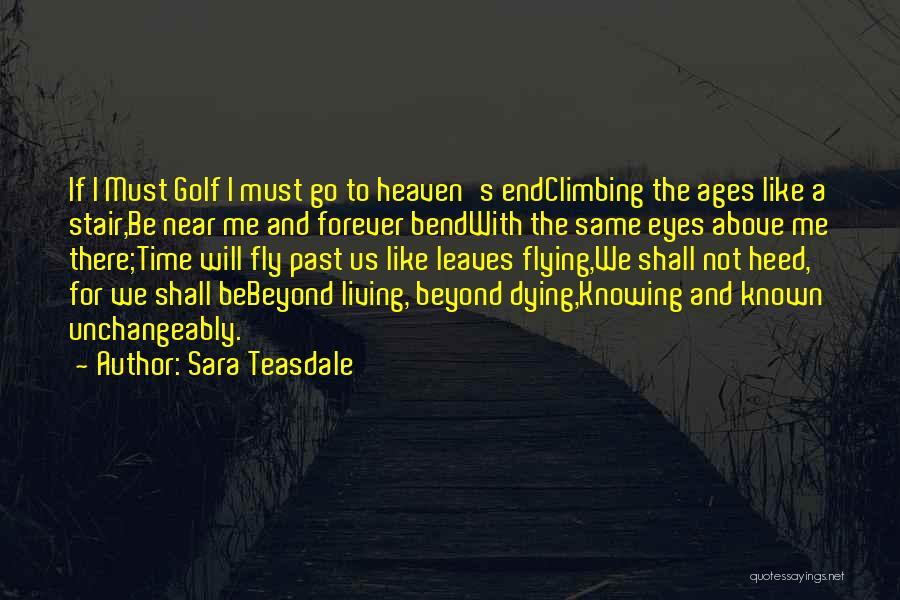 Knowing Death Is Near Quotes By Sara Teasdale