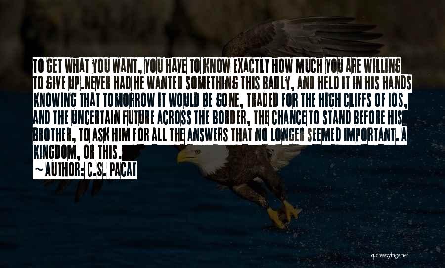 Knowing Exactly What You Want Quotes By C.S. Pacat