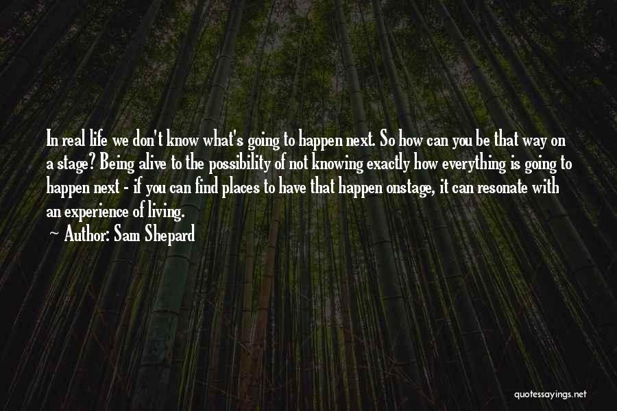 Knowing Exactly Who You Are Quotes By Sam Shepard
