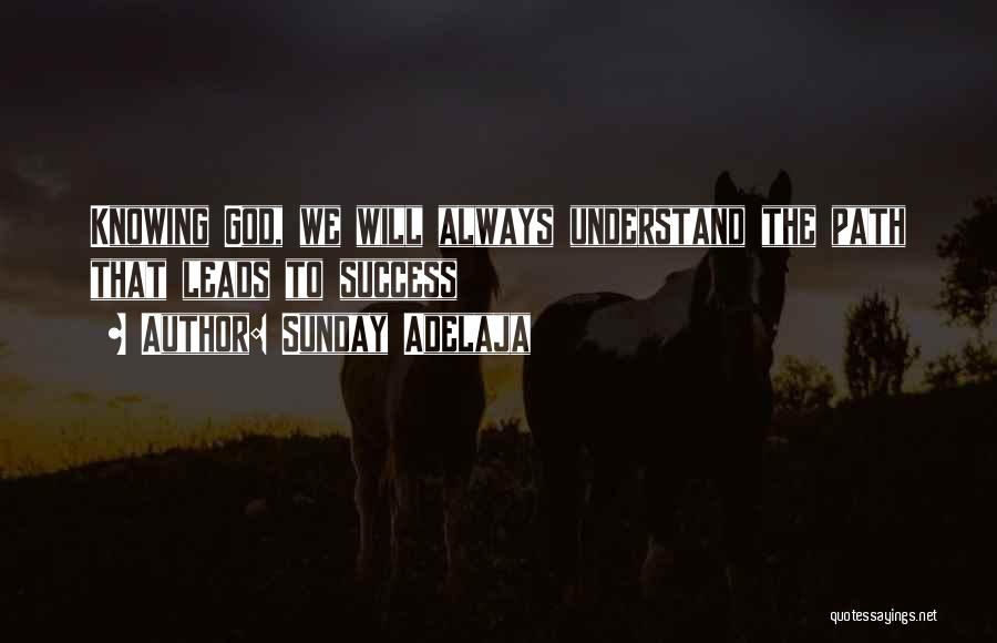 Knowing God Is Always There Quotes By Sunday Adelaja