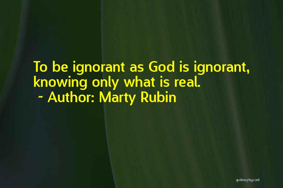 Knowing God Is Real Quotes By Marty Rubin