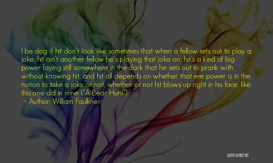 Knowing He The Right One Quotes By William Faulkner